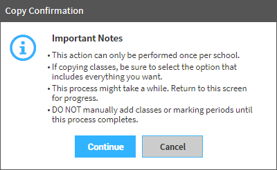 The message reads: 'Important Notes. This action can only be performed once per school. If copying classes, be sure to select the option that includes everything you want. This process might take a while; return to this screen for progress. Do not manually add classes or marking periods until this process completes.' The Continue and Cancel buttons are at the bottom.